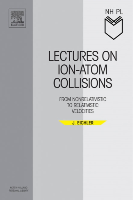 Lectures on Ion-Atom Collisions : From Nonrelativistic to Relativistic Velocities, PDF eBook