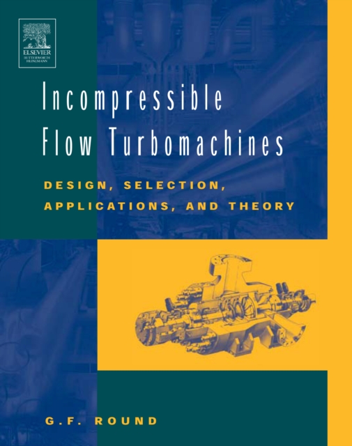 Incompressible Flow Turbomachines : Design, Selection, Applications, and Theory, PDF eBook