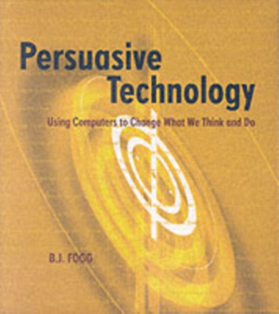 Persuasive Technology : Using Computers to Change What We Think and Do, PDF eBook