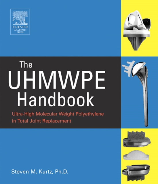 The UHMWPE Handbook : Ultra-High Molecular Weight Polyethylene in Total Joint Replacement, PDF eBook