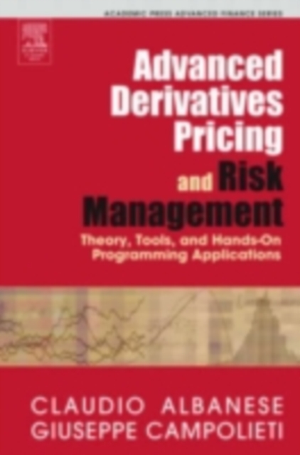 Advanced Derivatives Pricing and Risk Management : Theory, Tools, and Hands-On Programming Applications, PDF eBook
