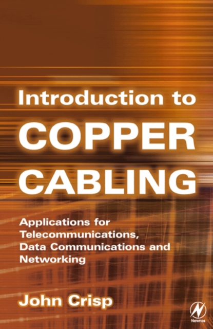 Introduction to Copper Cabling : Applications for Telecommunications, Data Communications and Networking, PDF eBook