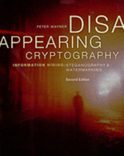 Disappearing Cryptography : Information Hiding: Steganography & Watermarking, PDF eBook
