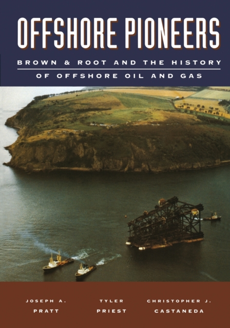 Offshore Pioneers: Brown & Root and the History of Offshore Oil and Gas, PDF eBook