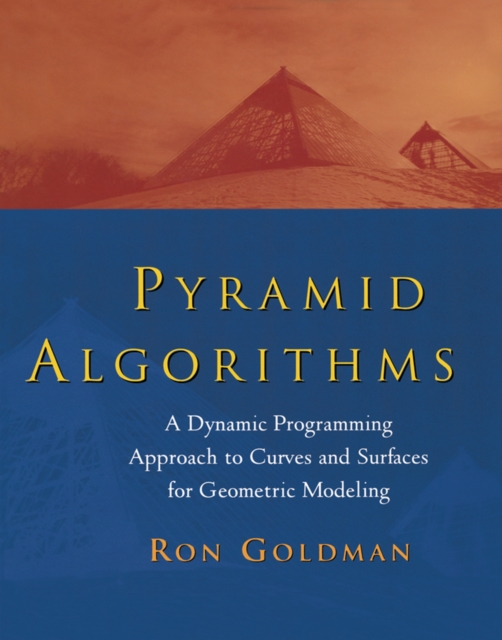 Pyramid Algorithms : A Dynamic Programming Approach to Curves and Surfaces for Geometric Modeling, PDF eBook