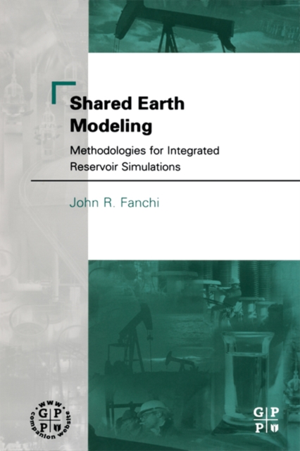 Shared Earth Modeling : Methodologies for Integrated Reservoir Simulations, EPUB eBook