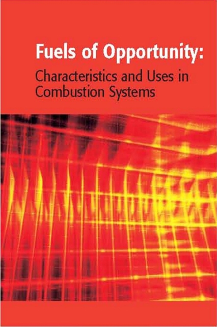 Fuels of Opportunity: Characteristics and Uses In Combustion Systems, PDF eBook