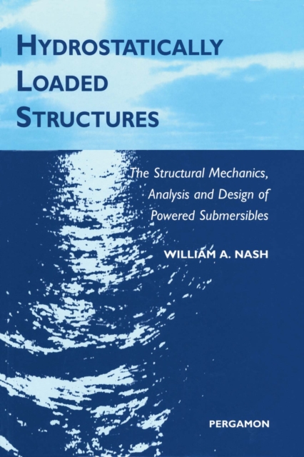 Hydrostatically Loaded Structures : The Structural Mechanics, Analysis and Design of Powered Submersibles, PDF eBook