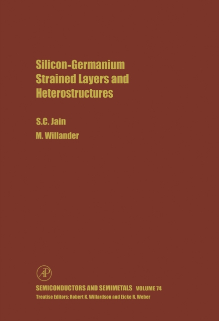 Silicon-Germanium Strained Layers and Heterostructures : Semi-conductor and semi-metals series, PDF eBook