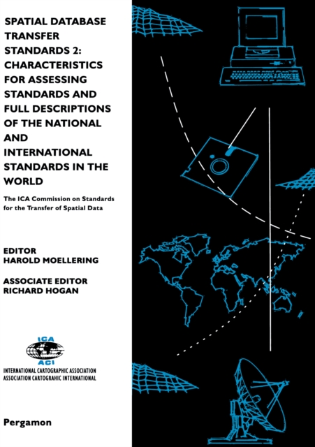 Spatial Database Transfer Standards 2: Characteristics for Assessing Standards and Full Descriptions of the National and International Standards in the World : The ICA Commission on Standards for the, PDF eBook