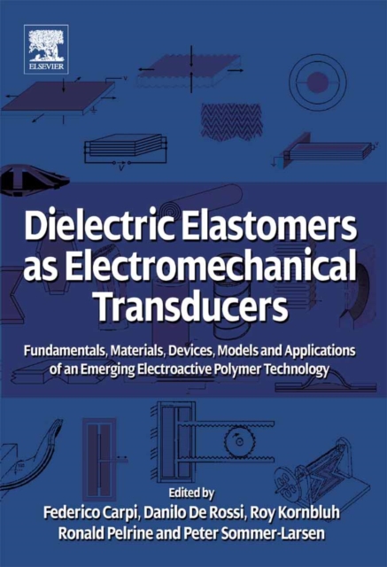 Dielectric Elastomers as Electromechanical Transducers : Fundamentals, Materials, Devices, Models and Applications of an Emerging Electroactive Polymer Technology, EPUB eBook