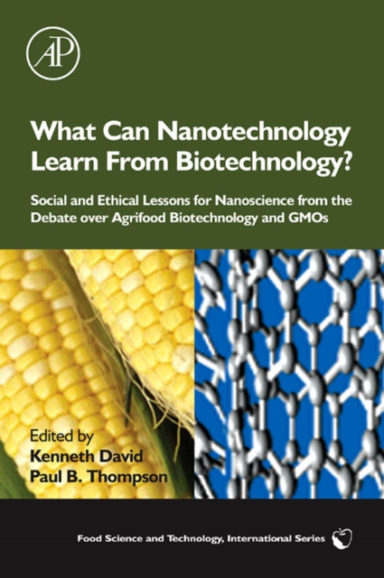 What Can Nanotechnology Learn From Biotechnology? : Social and Ethical Lessons for Nanoscience from the Debate over Agrifood Biotechnology and GMOs, PDF eBook