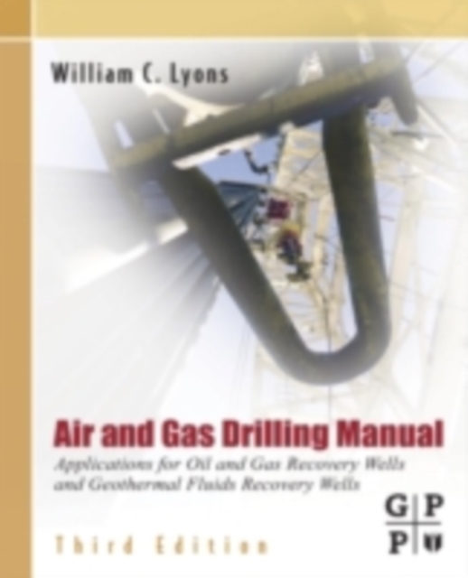 Air and Gas Drilling Manual : Applications for Oil and Gas Recovery Wells and Geothermal Fluids Recovery Wells, PDF eBook