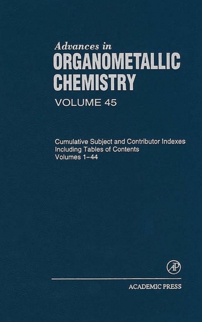 Advances in Organometallic Chemistry : Cumulative Subject and Contributor Indexes Including Tables of Contents, and a Comprehesive Keyword Index, EPUB eBook