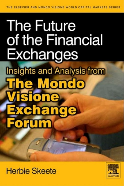 The Future of the Financial Exchanges : Insights and Analysis from The Mondo Visione Exchange Forum, EPUB eBook