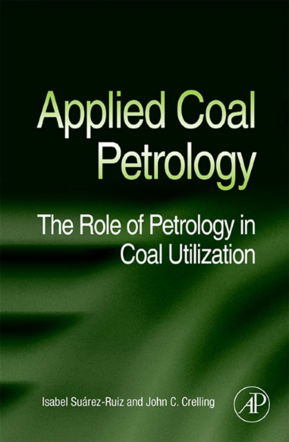 Applied Coal Petrology : The Role of Petrology in Coal Utilization, PDF eBook