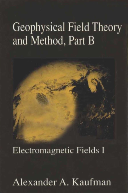 Geophysical Field Theory and Method, Part B : Electromagnetic Fields I, PDF eBook