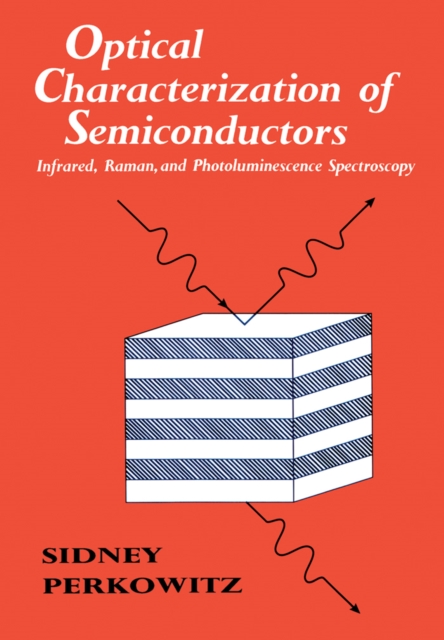 Optical Characterization of Semiconductors : Infrared, Raman, and Photoluminescence Spectroscopy, PDF eBook