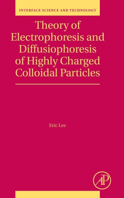 Theory of Electrophoresis and Diffusiophoresis of Highly Charged Colloidal Particles : Volume 26, Hardback Book