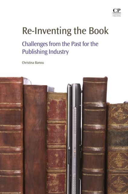 Re-Inventing the Book : Challenges from the Past for the Publishing Industry, EPUB eBook