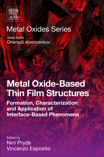 Metal Oxide-Based Thin Film Structures : Formation, Characterization and Application of Interface-Based Phenomena, EPUB eBook
