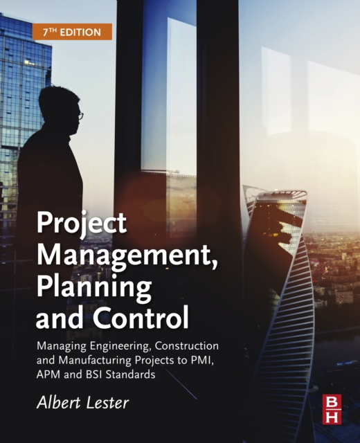 Project Management, Planning and Control : Managing Engineering, Construction and Manufacturing Projects to PMI, APM and BSI Standards, EPUB eBook