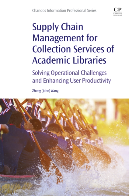 Supply Chain Management for Collection Services of Academic Libraries : Solving Operational Challenges and Enhancing User Productivity, EPUB eBook