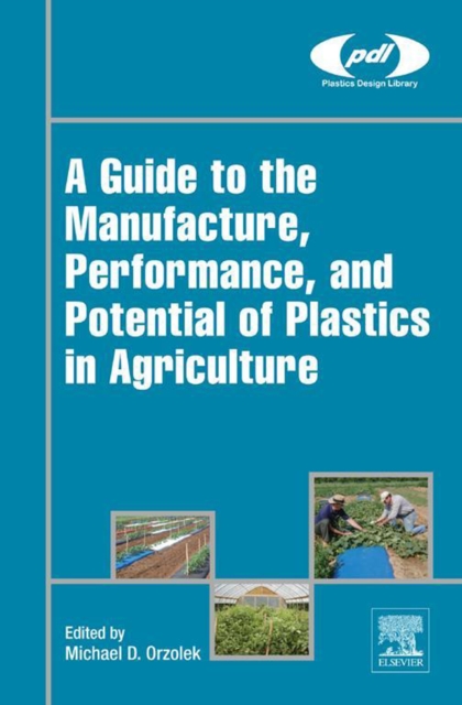 A Guide to the Manufacture, Performance, and Potential of Plastics in Agriculture, EPUB eBook