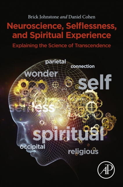 Neuroscience, Selflessness, and Spiritual Experience : Explaining the Science of Transcendence, EPUB eBook