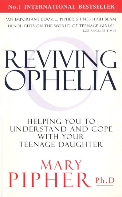 Reviving Ophelia : Helping You to Understand and Cope With Your Teenage Daughter, Paperback / softback Book
