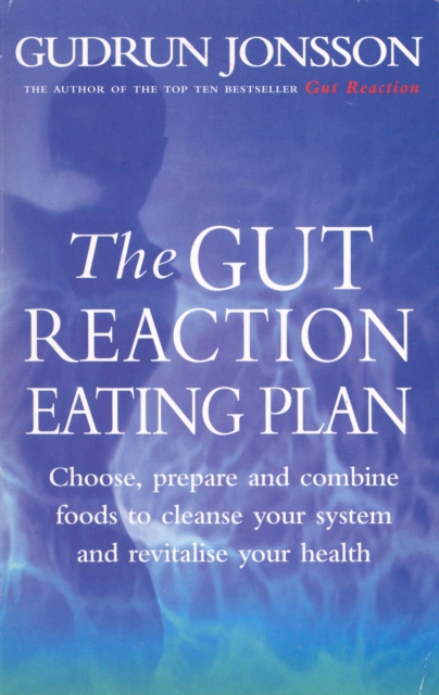 The Gut Reaction Eating Plan : Choose, prepare and combine foods to cleanse your system and revitalise your health, Paperback / softback Book