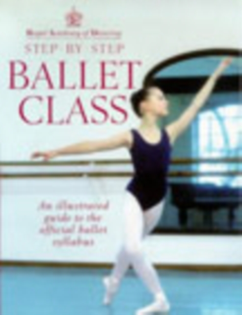 Royal Academy Of Dancing Step By Step Ballet Class, Paperback / softback Book