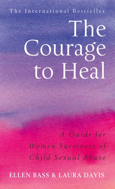 The Courage to Heal : A Guide for Women Survivors of Child Sexual Abuse, Paperback / softback Book
