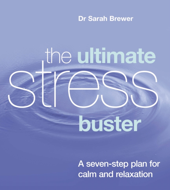 The Ultimate Stress Buster : A Seven-Step Plan For Calm And Relaxation, Paperback / softback Book