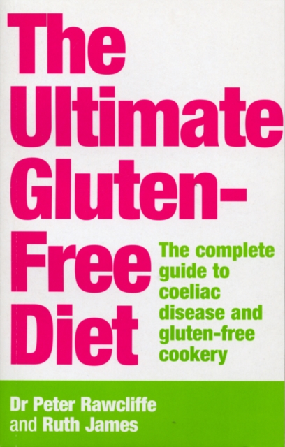 The Ultimate Gluten-Free Diet : The Complete Guide to Coeliac Disease and Gluten-Free Cookery, Paperback / softback Book
