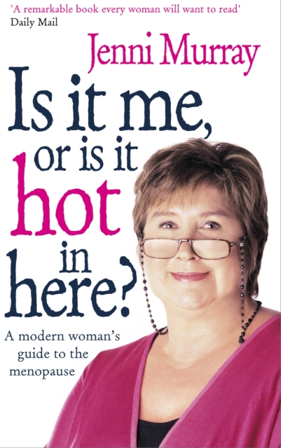 Is It Me Or Is It Hot In Here? : A modern woman's guide to the menopause, Paperback / softback Book