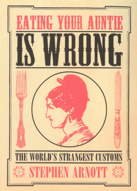 Eating Your Auntie Is Wrong : The World's Strangest Customs, Paperback / softback Book