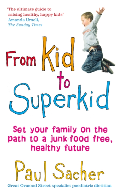 From Kid to Superkid : Set your family on the path to a junk-food free, healthy future, Paperback / softback Book