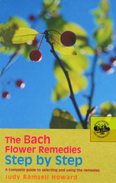 The Bach Flower Remedies Step by Step : A Complete Guide to Selecting and Using the Remedies, Paperback / softback Book