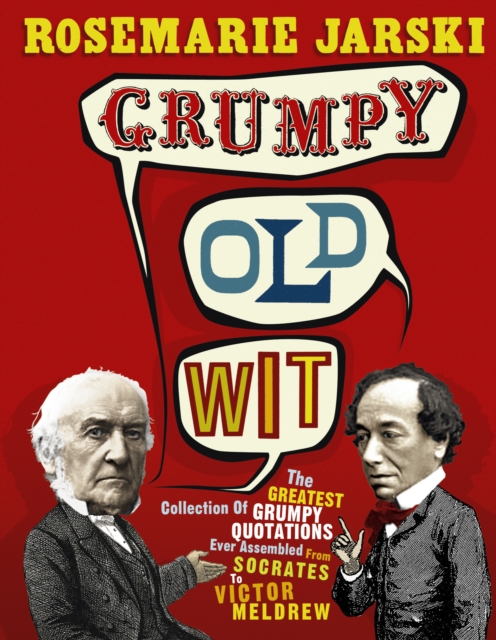 Grumpy Old Wit : The greatest collection of grumpy wit ever assembled from Socrates to Meldrew, Paperback / softback Book