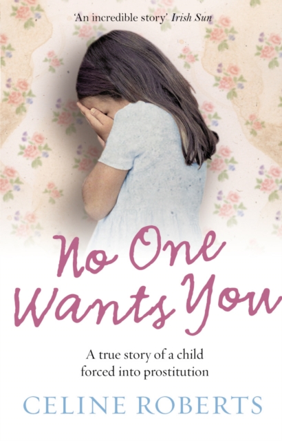 No One Wants You : A true story of a child forced into prostitution, Paperback / softback Book
