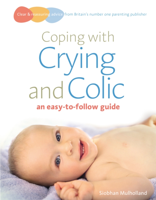 Coping with crying and colic : an easy-to-follow guide, Paperback / softback Book