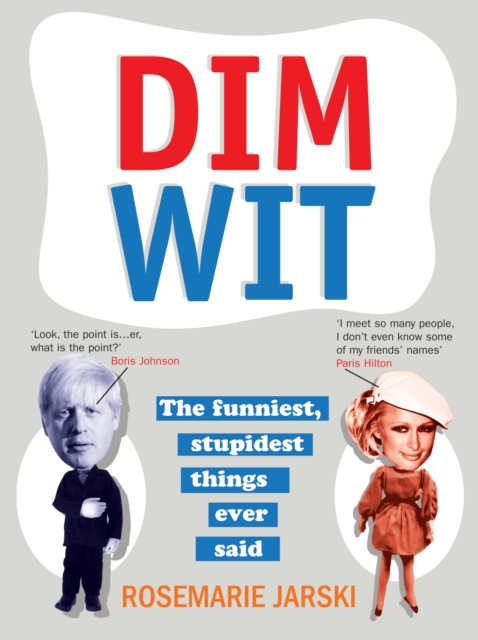 Dim Wit : The Funniest, Stupidest Things Ever Said, Paperback / softback Book