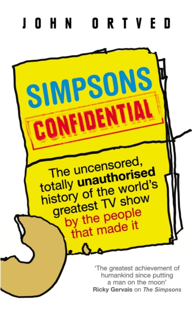 Simpsons Confidential : The uncensored, totally unauthorised history of the world's greatest TV show by the people that made it, Paperback / softback Book