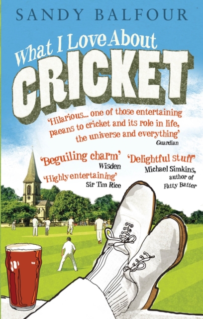 What I Love About Cricket : One Man's Vain Attempt to Explain Cricket to a Teenager who Couldn't Give a Toss, Paperback / softback Book
