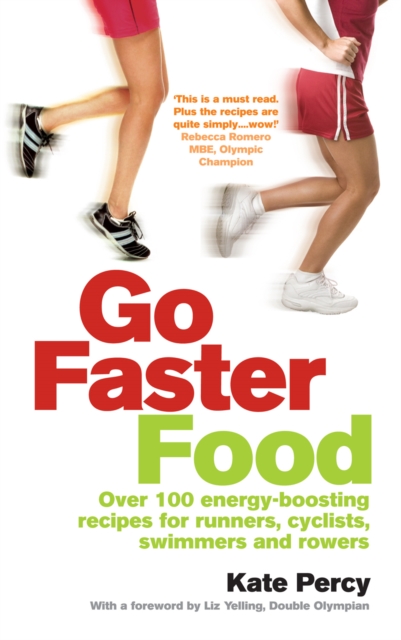 Go Faster Food : Over 100 energy-boosting recipes for runners, cyclists, swimmers and rowers, Paperback / softback Book