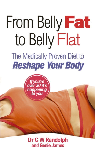 From Belly Fat to Belly Flat : The Medically Proven Diet to Reshape Your Body, Paperback / softback Book