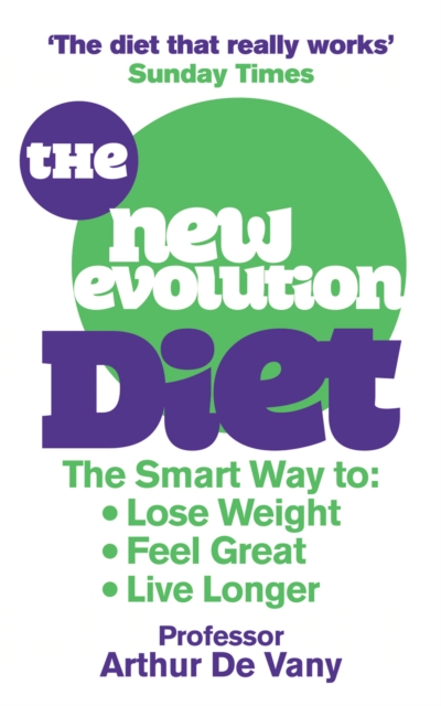 The New Evolution Diet : The Smart Way to Lose Weight, Feel Great and Live Longer, Paperback / softback Book