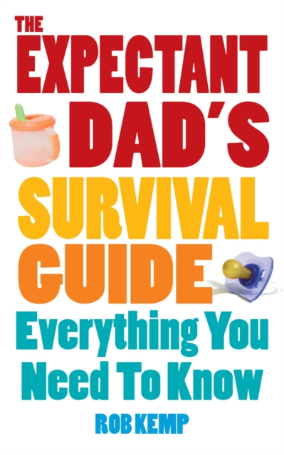 The Expectant Dad's Survival Guide : Everything You Need to Know, Paperback / softback Book