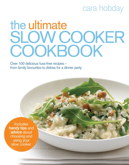The Ultimate Slow Cooker Cookbook : Over 100 delicious, fuss-free recipes - from family favourites to dishes for a dinner party, Paperback / softback Book